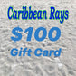 $100 GIFT CARD to Caribbean Rays