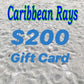 $200 GIFT CARD to Caribbean Rays