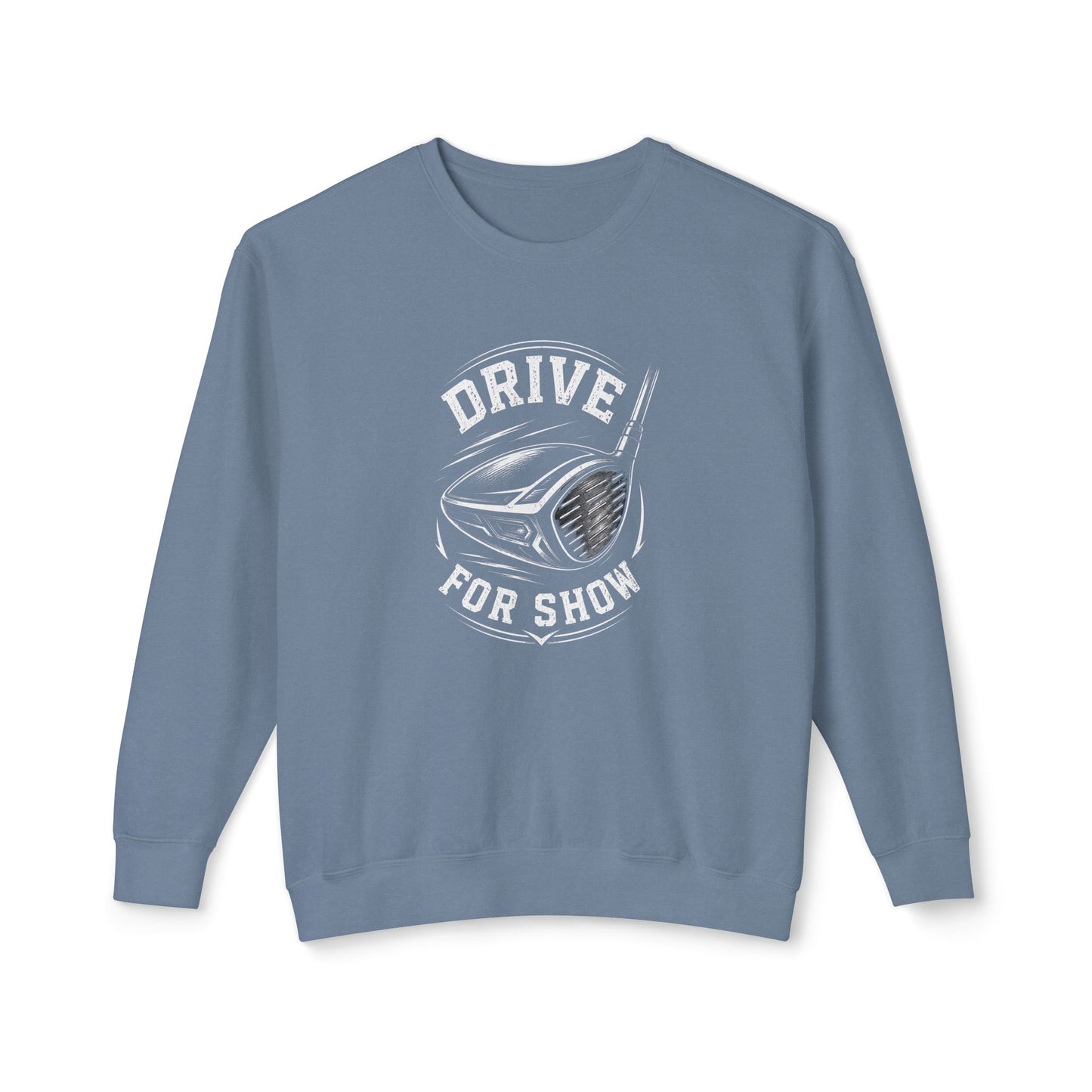 A dusty blue crewneck sweatshirt with a white graphic print on the chest featuring a golf club head and the words 'DRIVE FOR SHOW'.