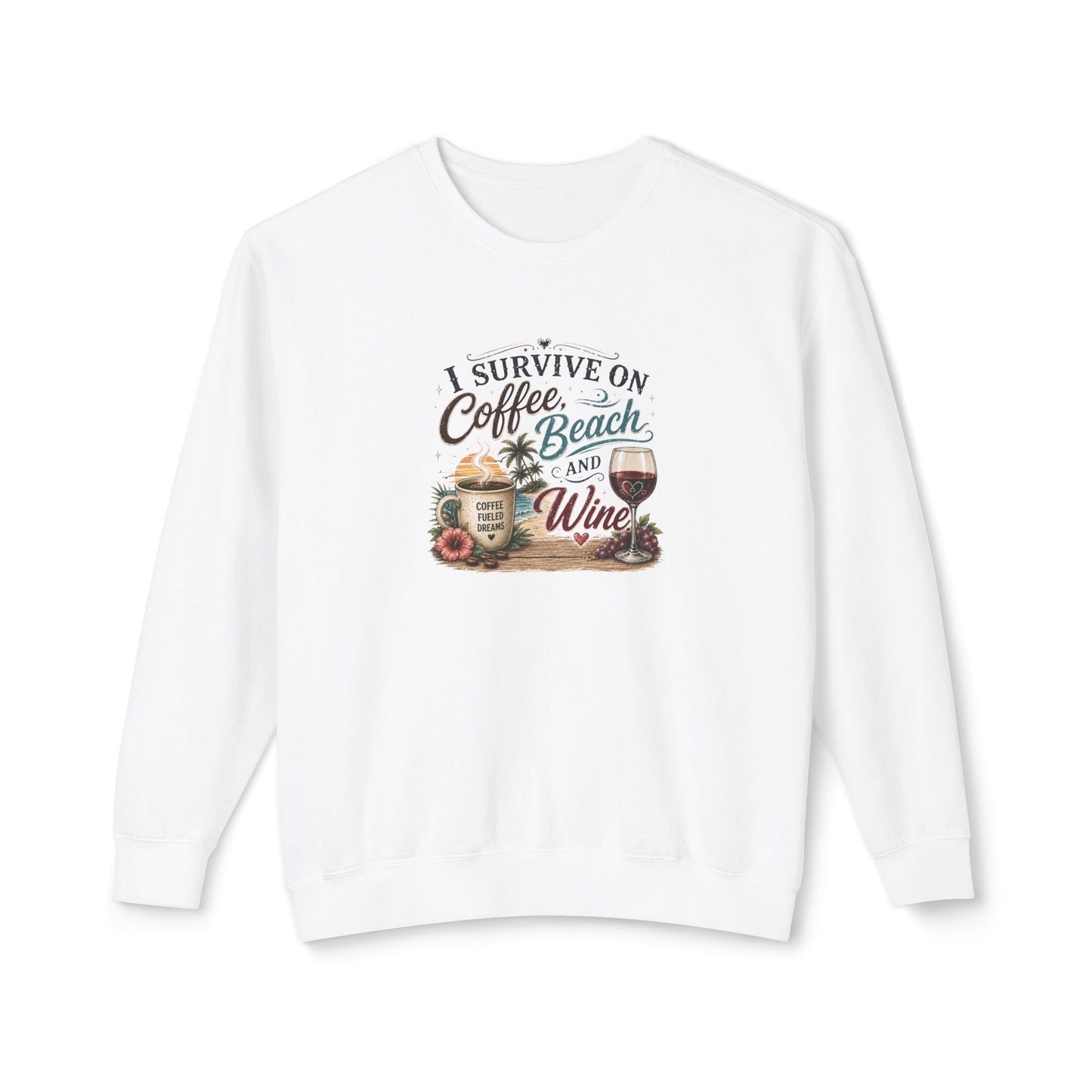 Coffee Beach and Wine Sweatshirt — I Survive on Coffee, Beach & Wine Crewneck