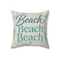 Beach Beach Beach Spun Polyester Square Pillow