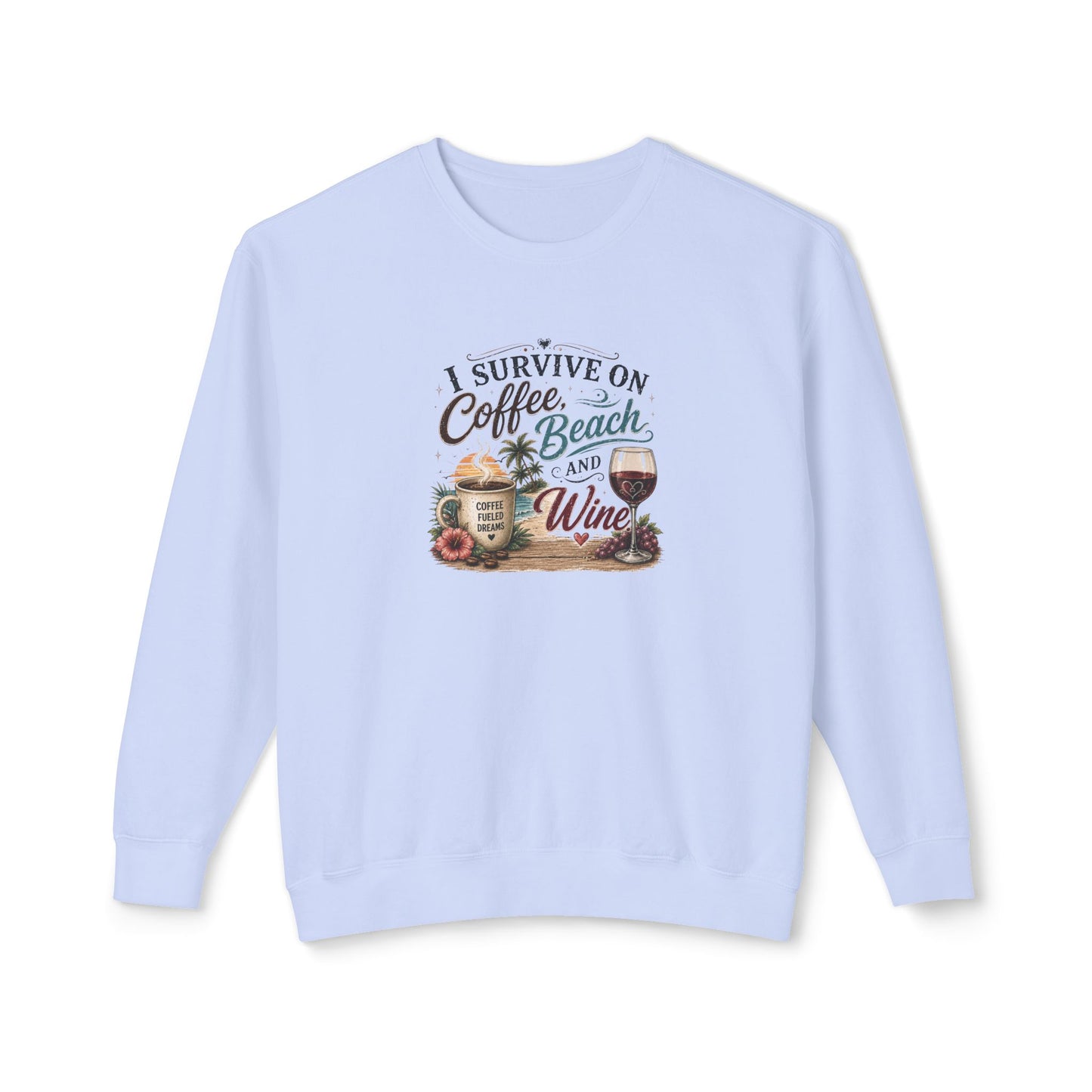Coffee Beach and Wine Sweatshirt — I Survive on Coffee, Beach & Wine Crewneck