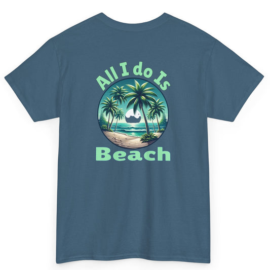 All I Do Is Beach Unisex Heavy Cotton Tee at Caribbean Rays