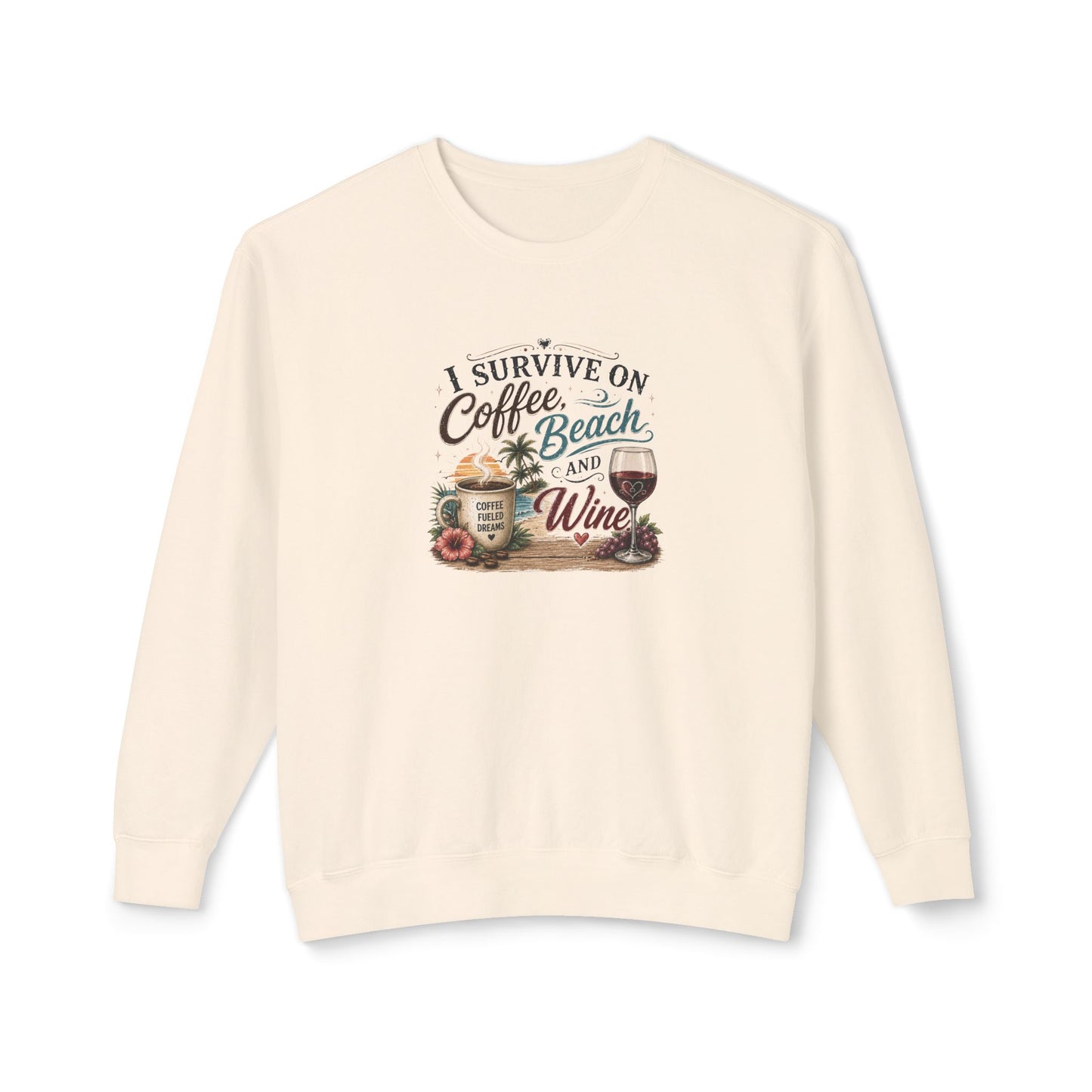 Coffee Beach and Wine Sweatshirt — I Survive on Coffee, Beach & Wine Crewneck