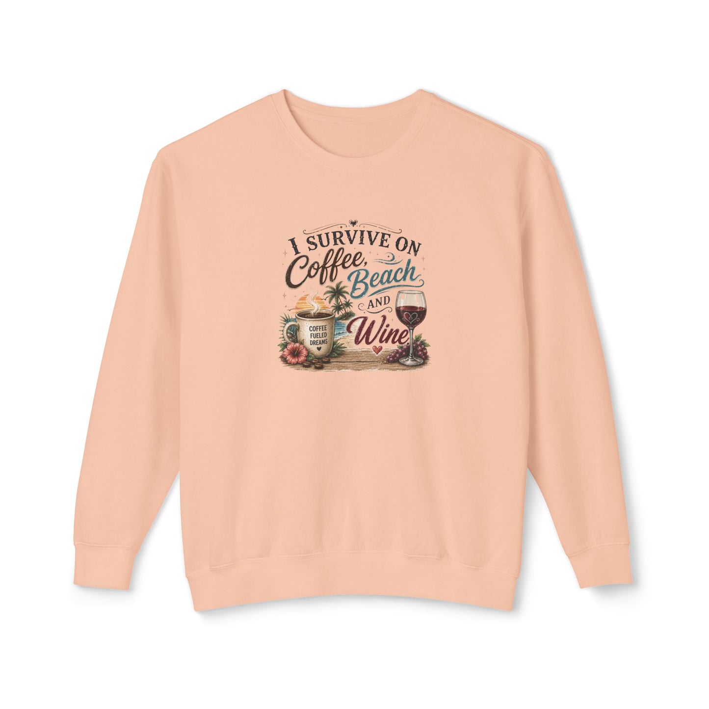 Coffee Beach and Wine Sweatshirt — I Survive on Coffee, Beach & Wine Crewneck