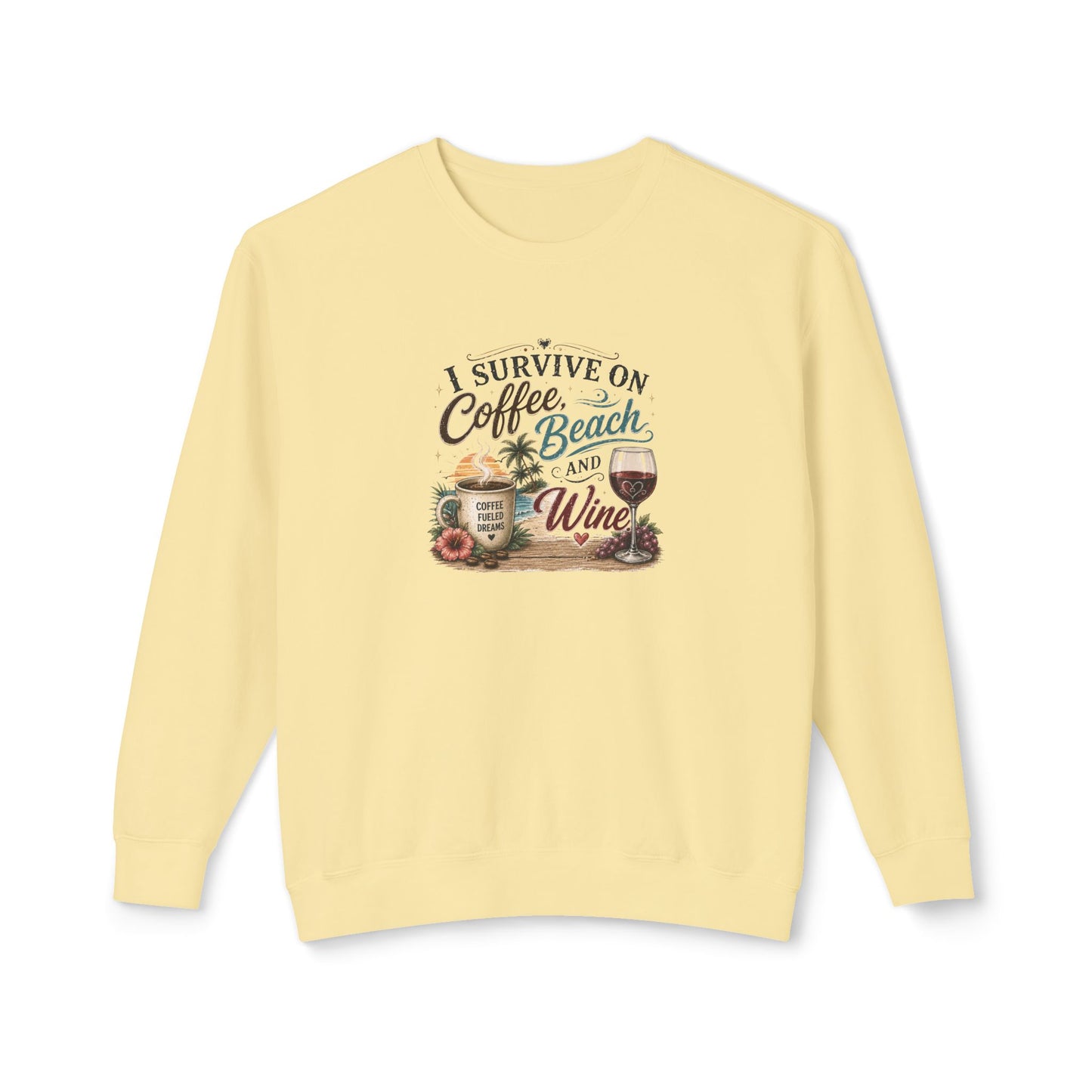 Coffee Beach and Wine Sweatshirt — I Survive on Coffee, Beach & Wine Crewneck
