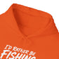Fishing Hoodie – "I'd Rather Be Fishing" Graphic Pullover for Anglers