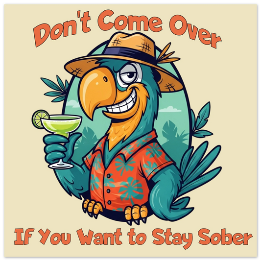 If You Want to Stay Sober Aluminum Wall Print at Caribbean Rays