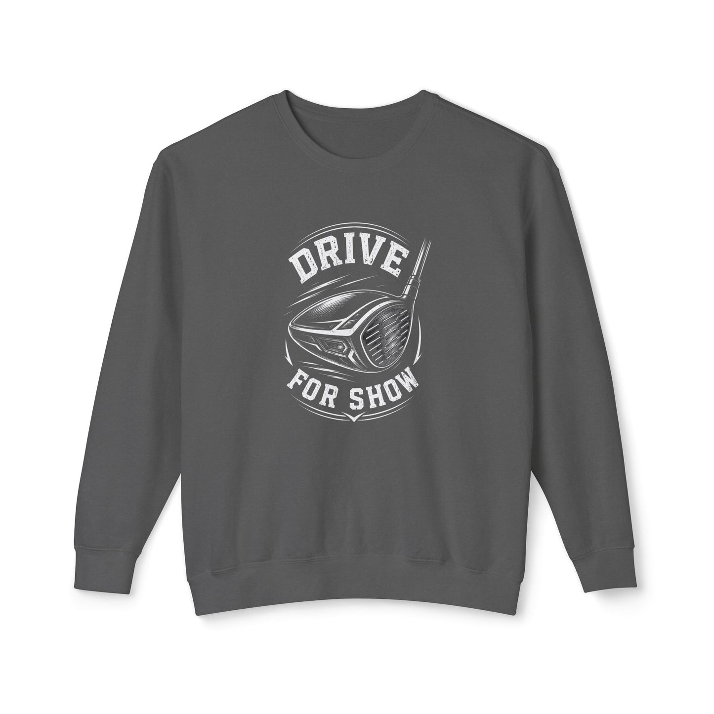 A dark gray crewneck sweatshirt with a white graphic print on the front featuring a golf club head and the text 'DRIVE FOR SHOW'.