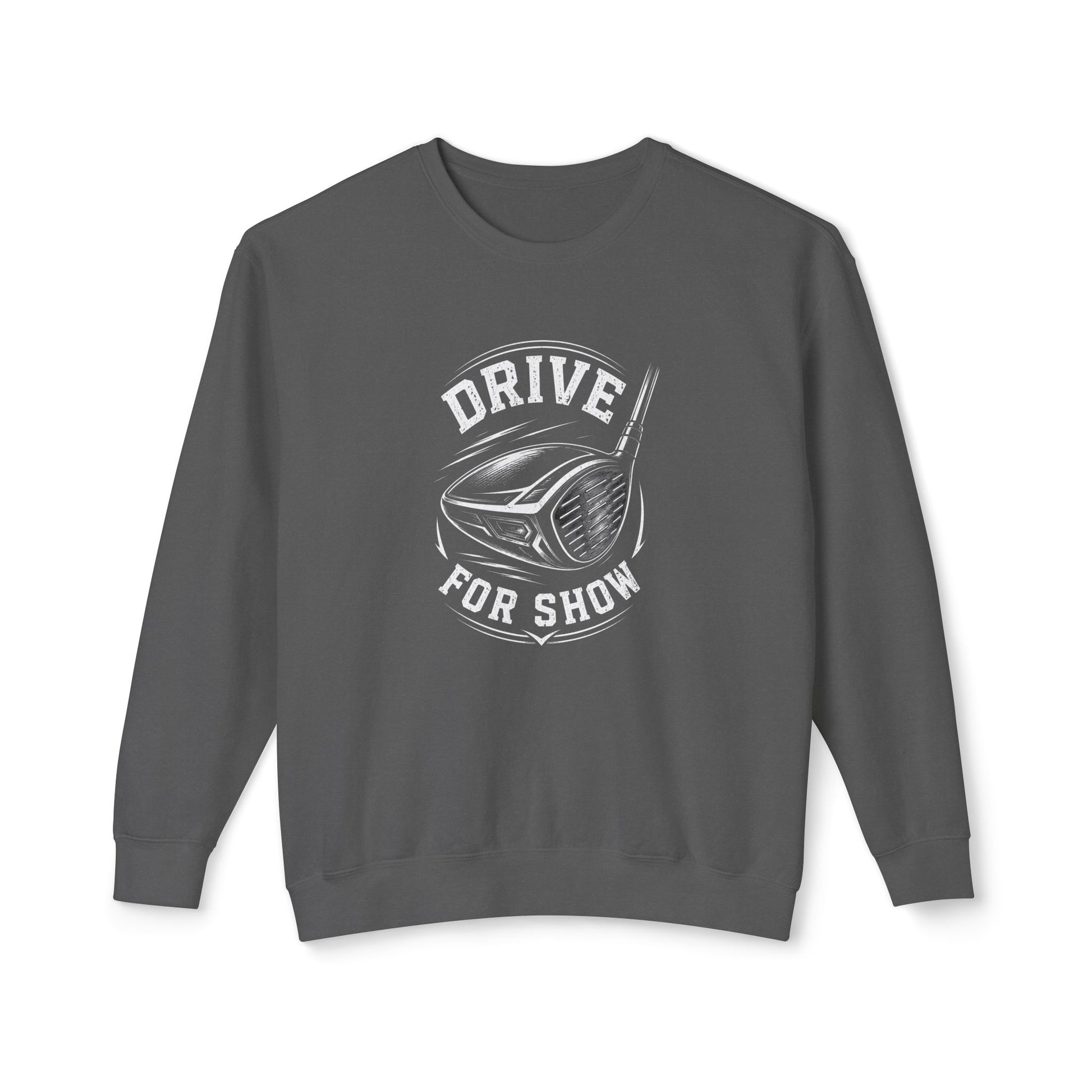 A dark gray crewneck sweatshirt with a white graphic print on the front featuring a golf club head and the text 'DRIVE FOR SHOW'.