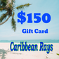 $150 Gift Card Caribbean Rays
