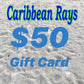 $50 GIFT CARD to Caribbean Rays