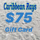 $75 GIFT CARD to Caribbean Rays