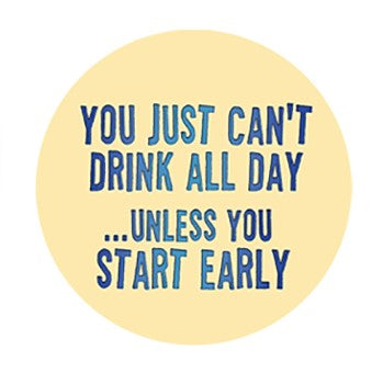"You Can't Drink All Day Unless You Start Early" Front by Caibbean Rays